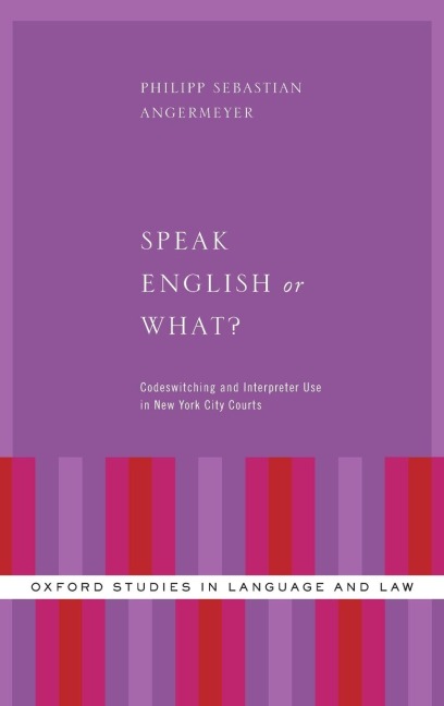 Speak English or What?: Codeswitching and Interpreter Use in New York City Courts