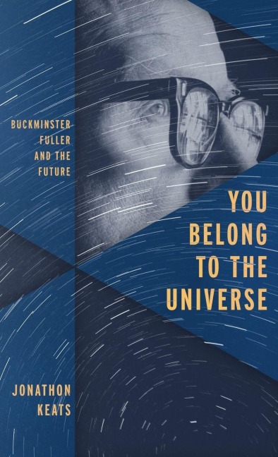 You Belong to the Universe: Buckminster Fuller and the Future