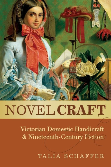 Novel Craft: Victorian Domestic Handicraft and Nineteenth-Century Fiction