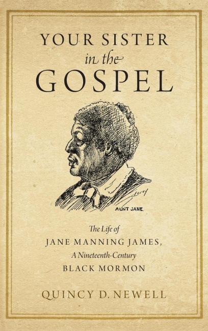Your Sister in the Gospel: The Life of Jane Manning James, a Nineteenth-Century Black Mormon