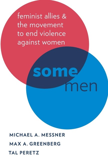 Some Men: Feminist Allies and the Movement to End Violence Against Women