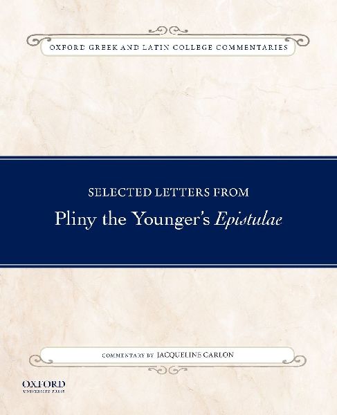 Selected Letters from Pliny the Youngers Epistulae: Commentary by Jacqueline Carlon