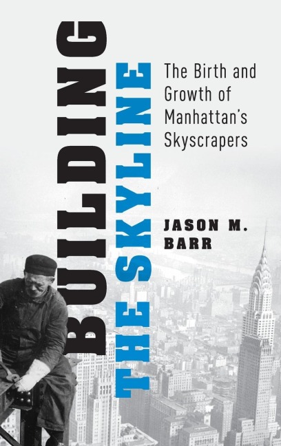 Building the Skyline: The Birth and Growth of Manhattans Skyscrapers