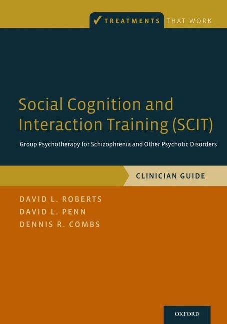 Social Cognition and Interaction Training (Scit): Group Psychotherapy for Schizophrenia and Other Psychotic Disorders, Clinician Guide