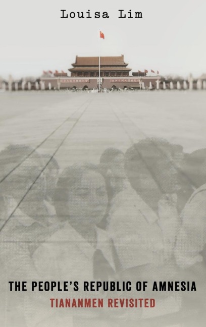 Peoples Republic of Amnesia: Tiananmen Revisited