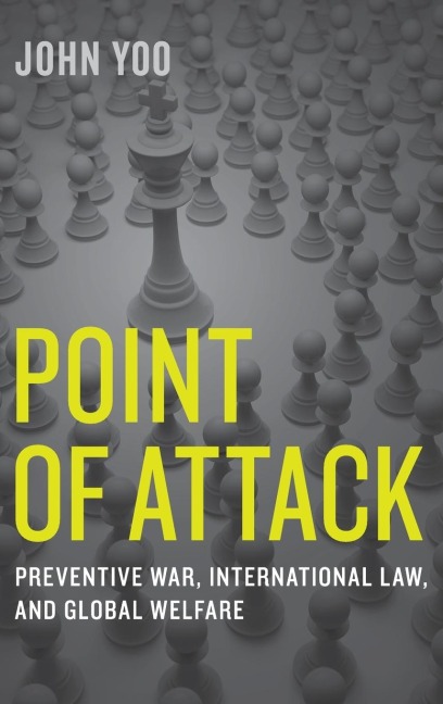 Point of Attack: Preventive War, International Law, and Global Welfare
