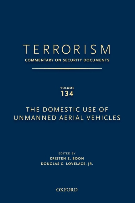Terrorism: Commentary on Security Documents Volume 134: The Domestic Use of Unmanned Aerial Vehicles