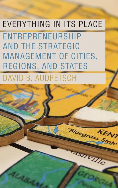 Everything in Its Place: Entrepreneurship and the Strategic Management of Cities, Regions, and States