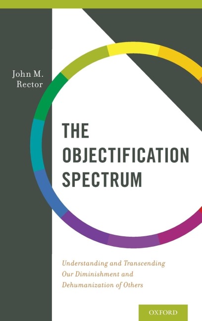 Objectification Spectrum: Understanding and Transcending Our Diminishment and Dehumanization of Others