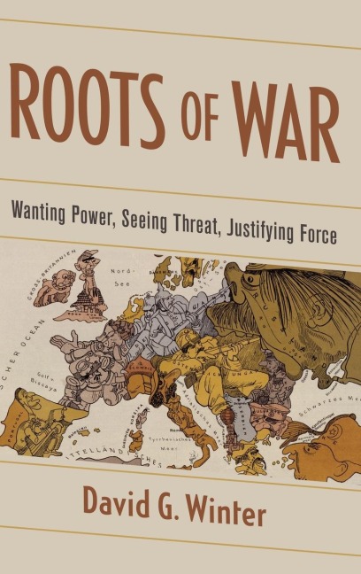 Roots of War: Wanting Power, Seeing Threat, Justifying Force
