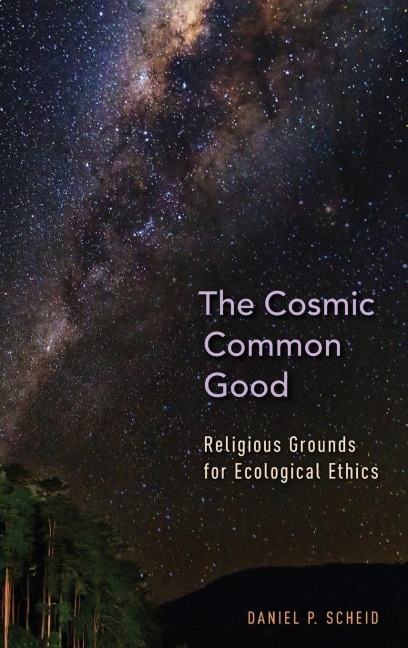 Cosmic Common Good: Religious Grounds for Ecological Ethics
