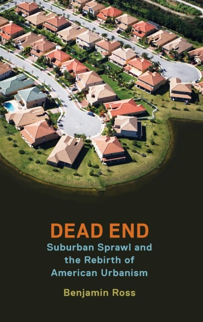 Dead End: Suburban Sprawl and the Rebirth of American Urbanism