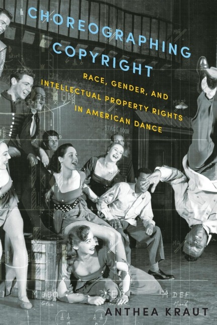 Choreographing Copyright: Race, Gender, and Intellectual Property Rights in American Dance