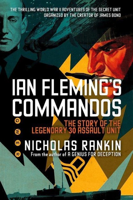 Ian Flemings Commandos: The Story of the Legendary 30 Assault Unit