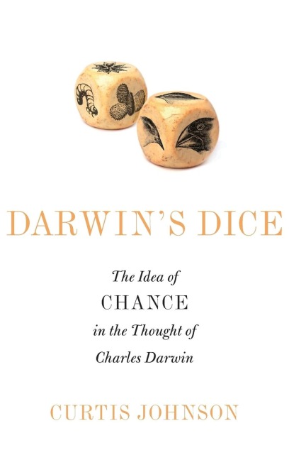 Darwins Dice: The Idea of Chance in the Thought of Charles Darwin