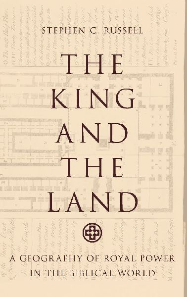 King and the Land: A Geography of Royal Power in the Biblical World