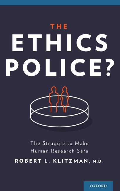 Ethics Police?: The Struggle to Make Human Research Safe