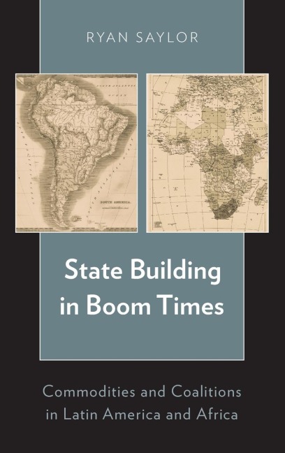 State Building in Boom Times: Commodities and Coalitions in Latin America and Africa