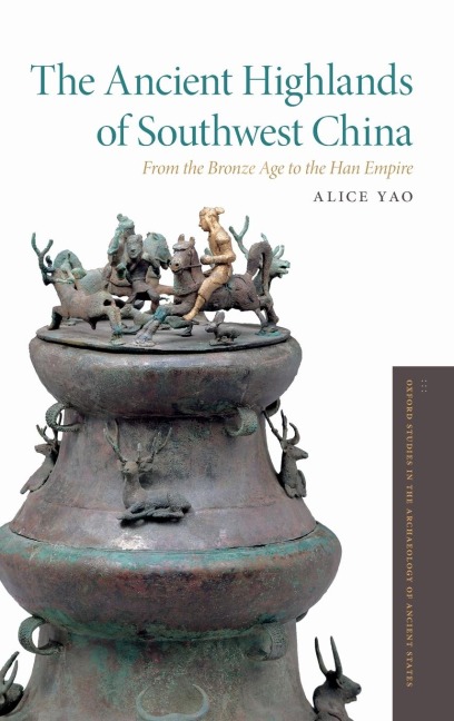Ancient Highlands of Southwest China: From the Bronze Age to the Han Empire