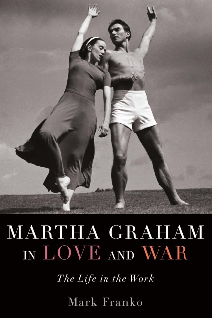 Martha Graham in Love and War: The Life in the Work