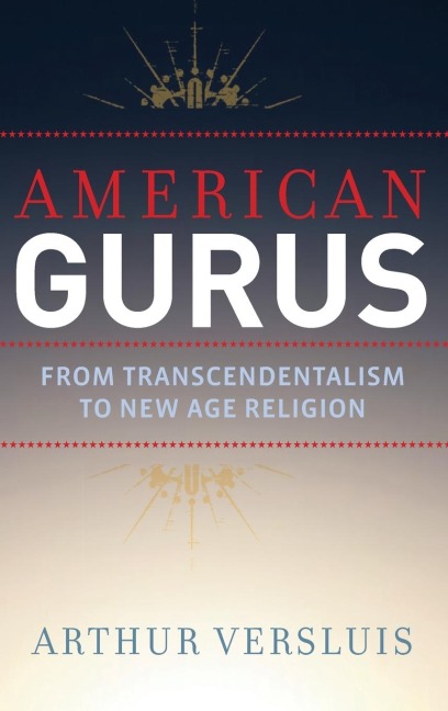 American Gurus: From Transcendentalism to New Age Religion