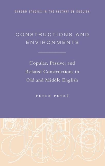 Constructions and Environments: Copular, Passive, and Related Constructions in Old and Middle English