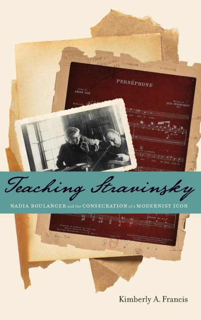 Teaching Stravinsky: Nadia Boulanger and the Consecration of a Modernist Icon