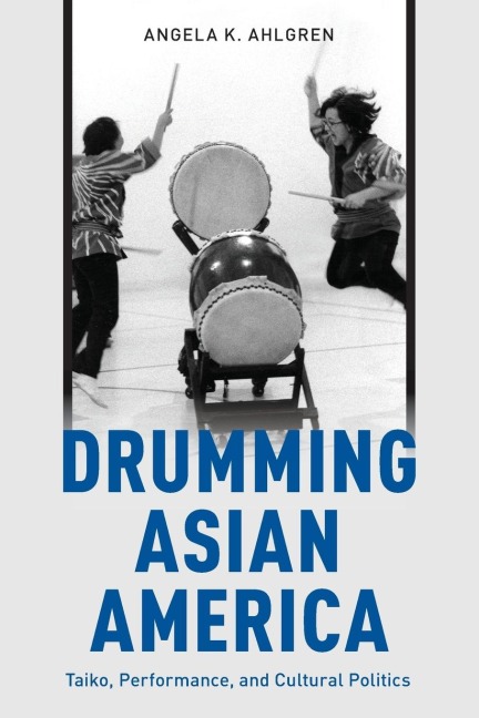 Drumming Asian America: Taiko, Performance, and Cultural Politics