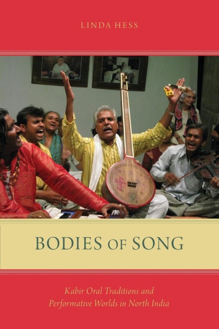 Bodies of Song: Kabir Oral Traditions and Performative Worlds in North India