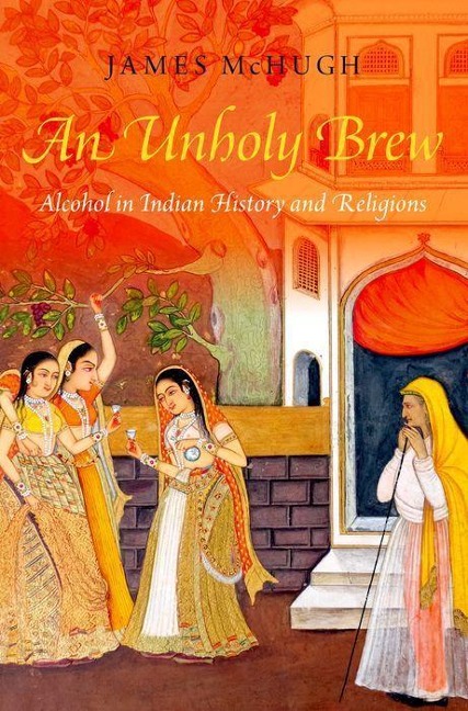 Unholy Brew: Alcohol in Indian History and Religions