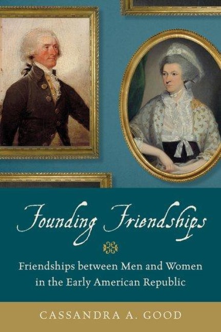 Founding Friendships: Friendships Between Men and Women in the Early American Republic