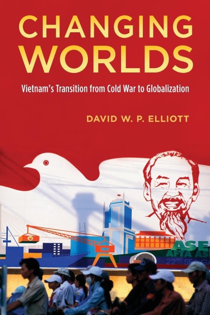 Changing Worlds: Vietnams Transition from Cold War to Globalization