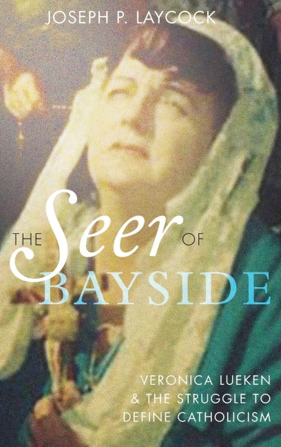 Seer of Bayside: Veronica Lueken and the Struggle to Define Catholicism