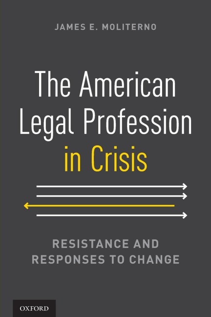 The American Legal Profession in Crisis: Resistance and Responses to Change