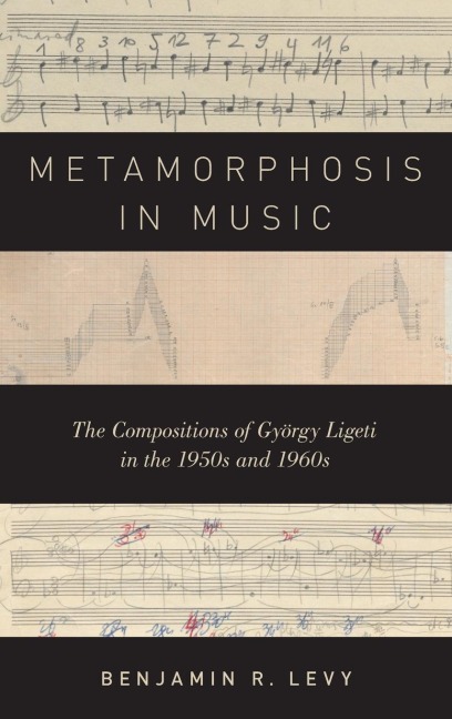 Metamorphosis in Music: The Compositions of György Ligeti in the 1950s and 1960s
