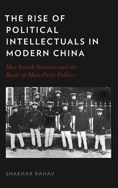 Rise of Political Intellectuals in Modern China: May Fourth Societies and the Roots of Mass-Party Politics