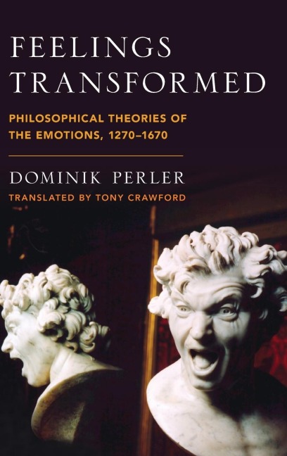 Feelings Transformed: Philosophical Theories of the Emotions, 1270-1670