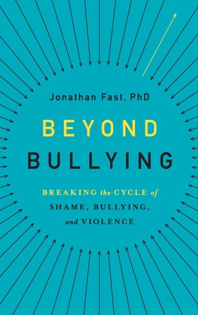 Beyond Bullying: Breaking the Cycle of Shame, Bullying, and Violence
