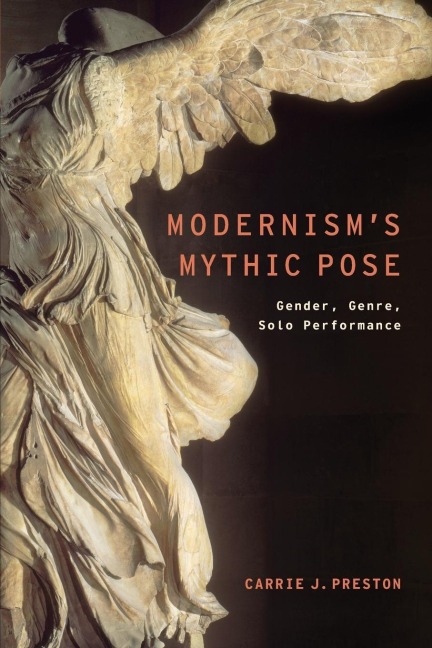 Modernisms Mythic Pose: Gender, Genre, Solo Performance