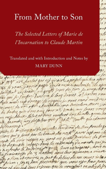 From Mother to Son: The Selected Letters of Marie de LIncarnation to Claude Martin