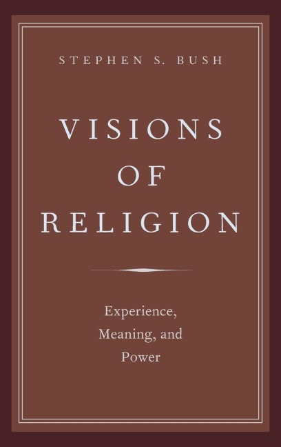 Visions of Religion: Experience, Meaning, and Power