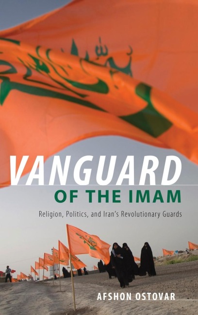 Vanguard of the Imam: Religion, Politics, and Irans Revolutionary Guards