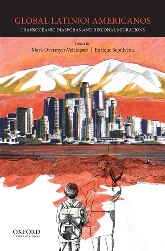 Global Latin(o) Americanos Transoceanic Diasporas and Regional Migrations