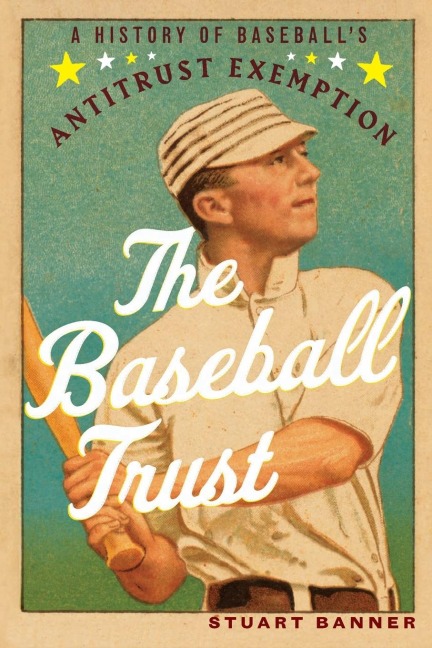 The Baseball Trust: A History of Baseballs Antitrust Exemption