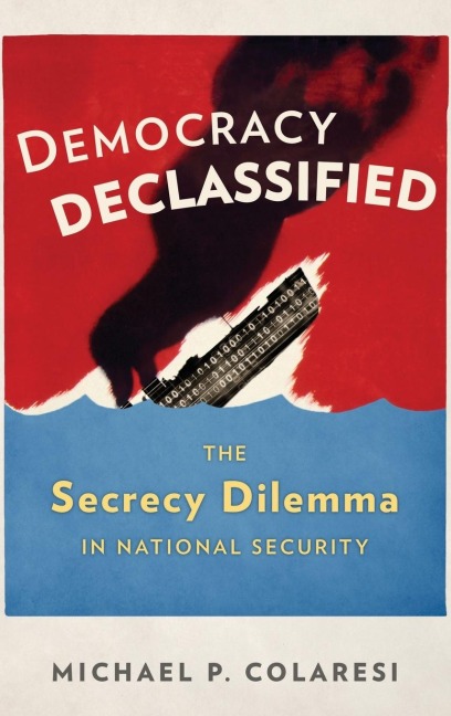 Democracy Declassified: The Secrecy Dilemma in National Security