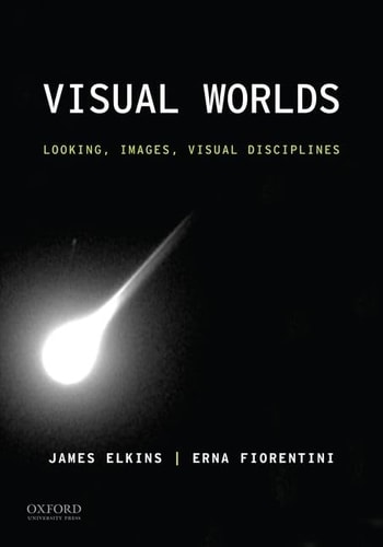 Visual Worlds Looking, Images, Visual Disciplines
