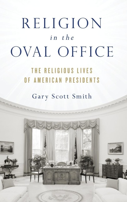 Religion in the Oval Office: The Religious Lives of American Presidents