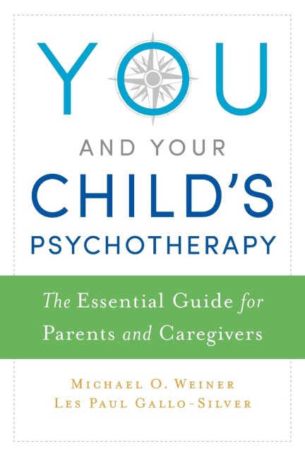 You and Your Childs Psychotherapy: The Essential Guide for Parents and Caregivers