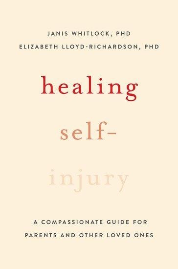 Healing Self-Injury: A Compassionate Guide for Parents and Other Loved Ones