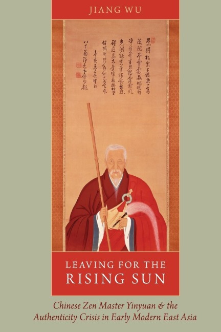 Leaving for the Rising Sun: Chinese Zen Master Yinyuan and the Authenticity Crisis in Early Modern East Asia